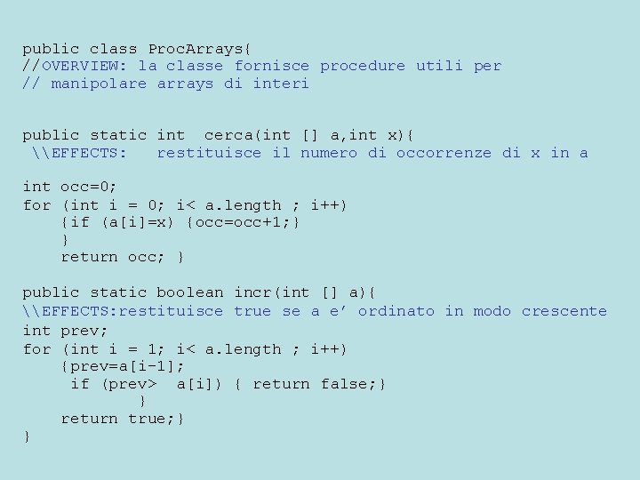 public class Proc. Arrays{ //OVERVIEW: la classe fornisce procedure utili per // manipolare arrays