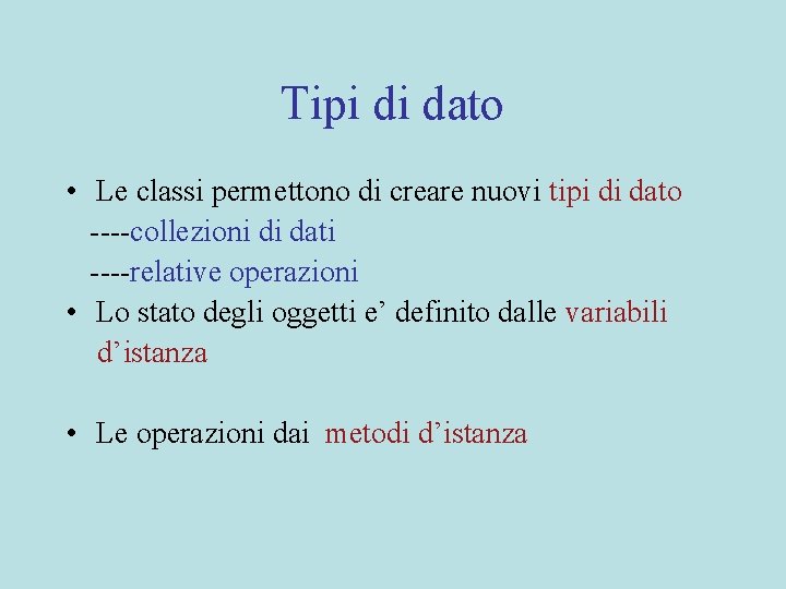 Tipi di dato • Le classi permettono di creare nuovi tipi di dato ----collezioni