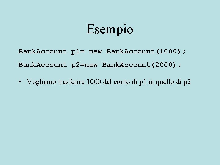 Esempio Bank. Account p 1= new Bank. Account(1000); Bank. Account p 2=new Bank. Account(2000);