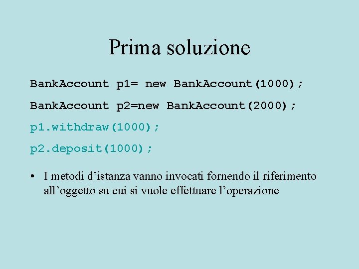 Prima soluzione Bank. Account p 1= new Bank. Account(1000); Bank. Account p 2=new Bank.