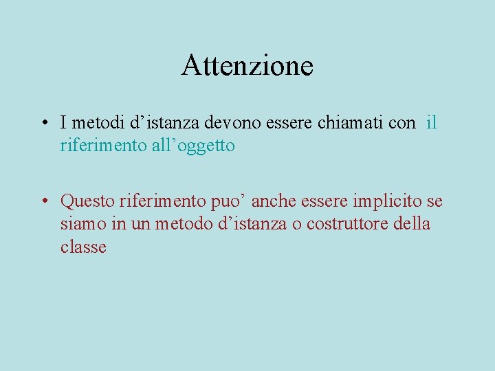 Attenzione • I metodi d’istanza devono essere chiamati con il riferimento all’oggetto • Questo