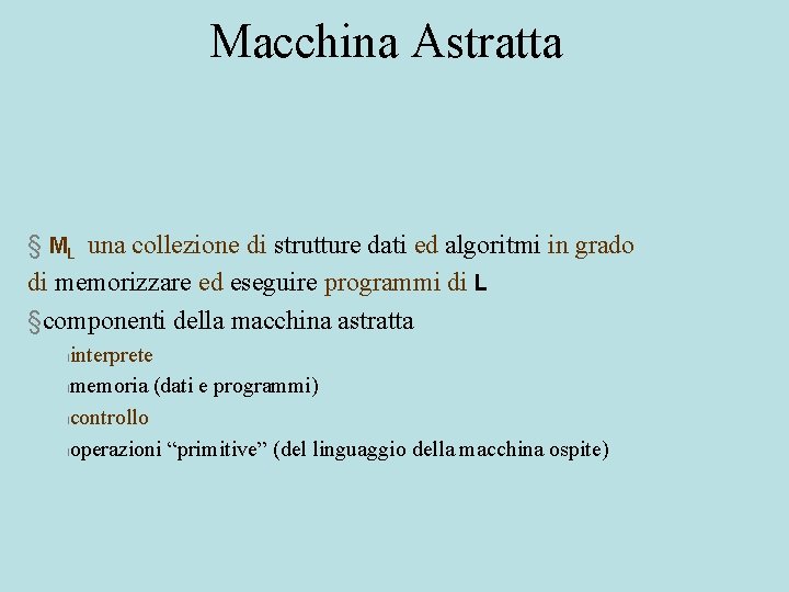 Macchina Astratta § ML una collezione di strutture dati ed algoritmi in grado di