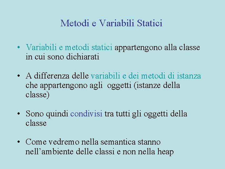 Metodi e Variabili Statici • Variabili e metodi statici appartengono alla classe in cui