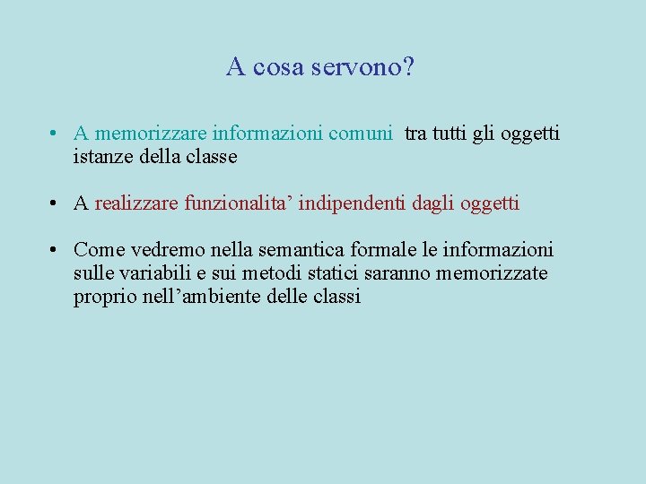 A cosa servono? • A memorizzare informazioni comuni tra tutti gli oggetti istanze della