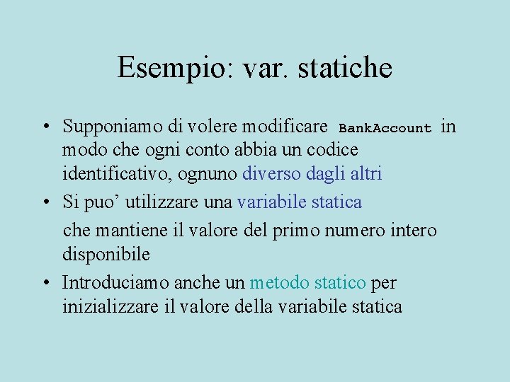 Esempio: var. statiche • Supponiamo di volere modificare Bank. Account in modo che ogni