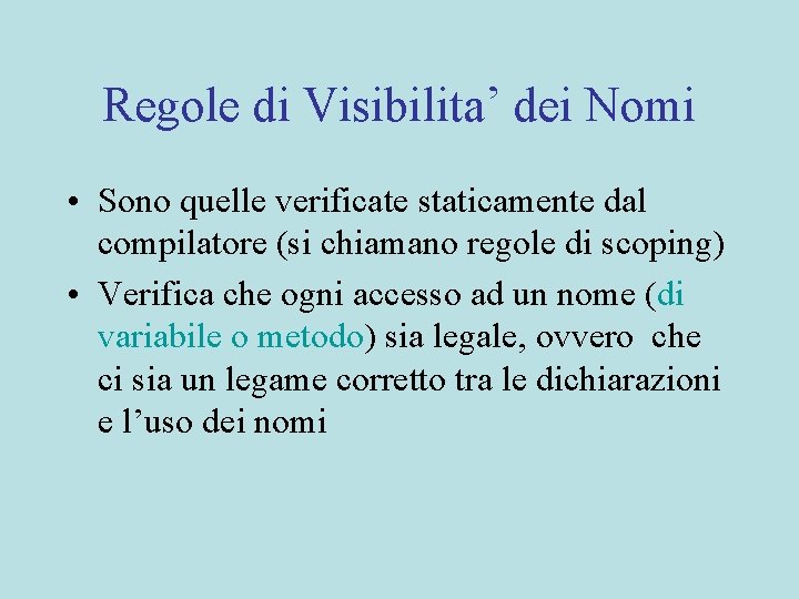 Regole di Visibilita’ dei Nomi • Sono quelle verificate staticamente dal compilatore (si chiamano