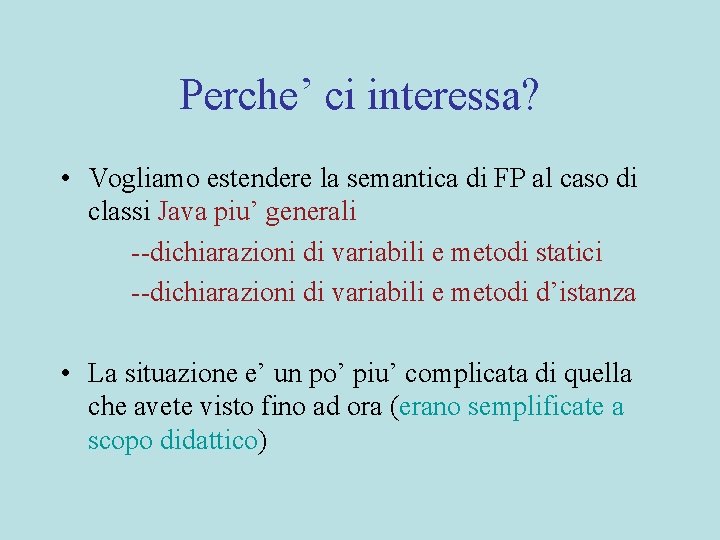 Perche’ ci interessa? • Vogliamo estendere la semantica di FP al caso di classi