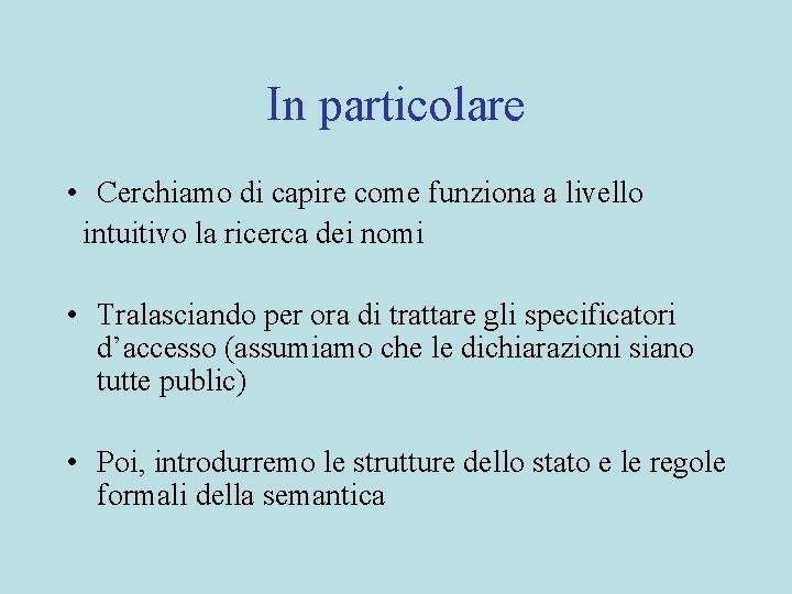 In particolare • Cerchiamo di capire come funziona a livello intuitivo la ricerca dei