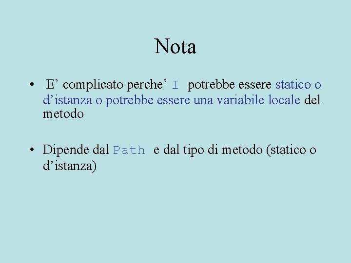 Nota • E’ complicato perche’ I potrebbe essere statico o d’istanza o potrebbe essere