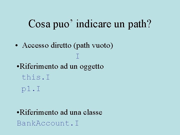 Cosa puo’ indicare un path? • Accesso diretto (path vuoto) I • Riferimento ad