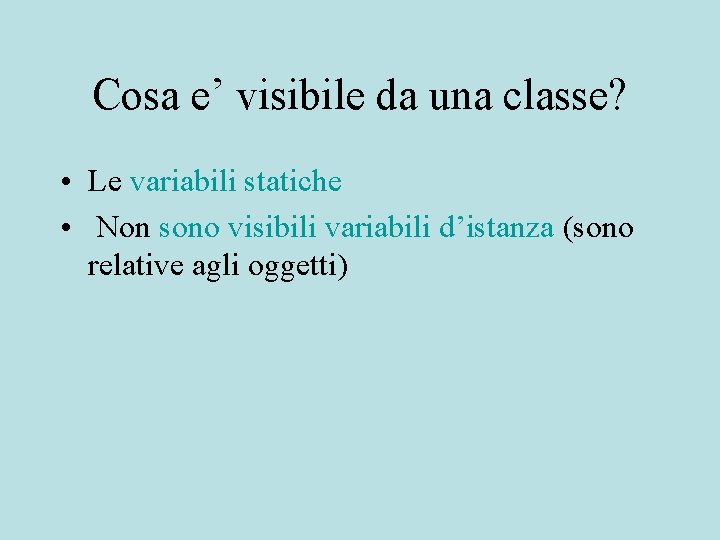 Cosa e’ visibile da una classe? • Le variabili statiche • Non sono visibili