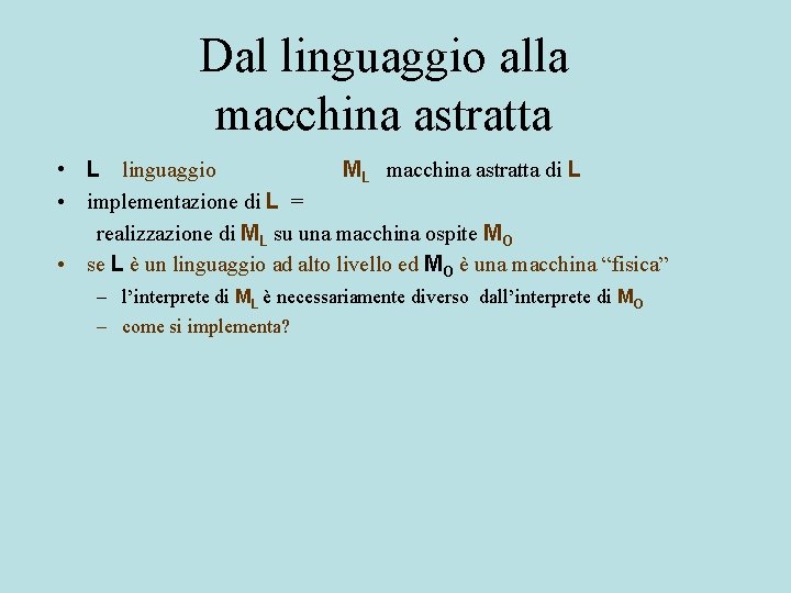 Dal linguaggio alla macchina astratta • L linguaggio ML macchina astratta di L •