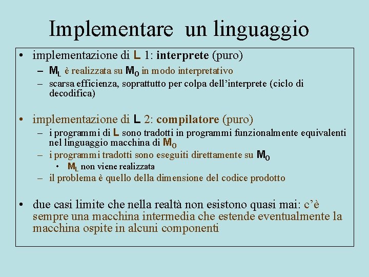 Implementare un linguaggio • implementazione di L 1: interprete (puro) – ML è realizzata