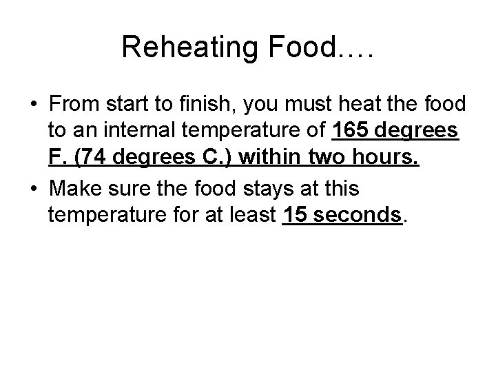 Reheating Food…. • From start to finish, you must heat the food to an