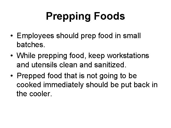 Prepping Foods • Employees should prep food in small batches. • While prepping food,