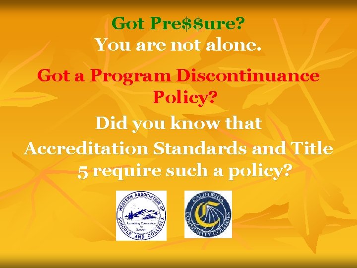 Got Pre$$ure? You are not alone. Got a Program Discontinuance Policy? Did you know