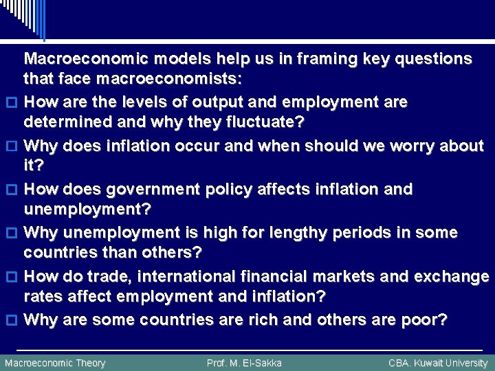 o o o Macroeconomic models help us in framing key questions that face macroeconomists: