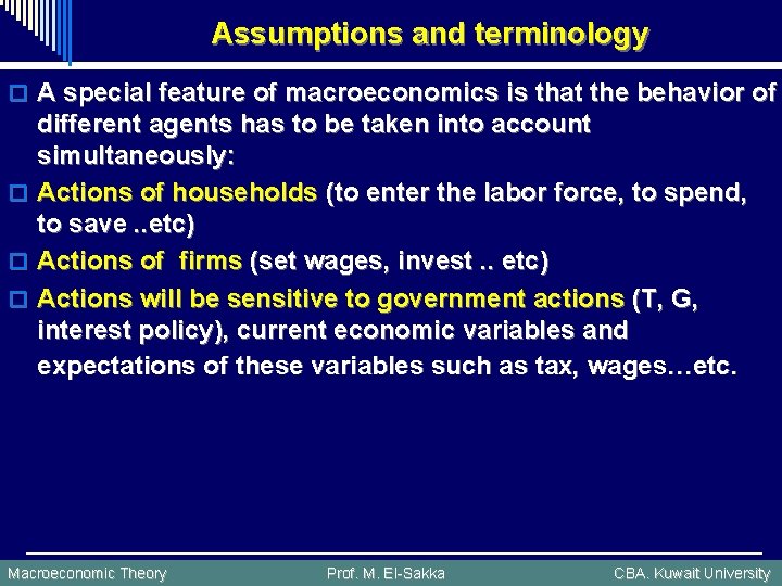 Assumptions and terminology o A special feature of macroeconomics is that the behavior of