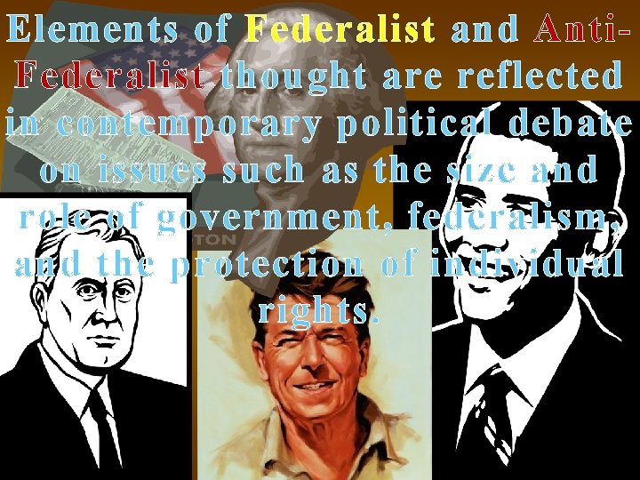 Elements of Federalist and Anti. Federalist thought are reflected in contemporary political debate on