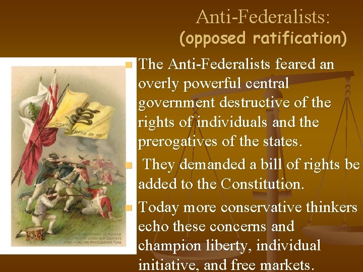 Anti-Federalists: (opposed ratification) n n n The Anti-Federalists feared an overly powerful central government