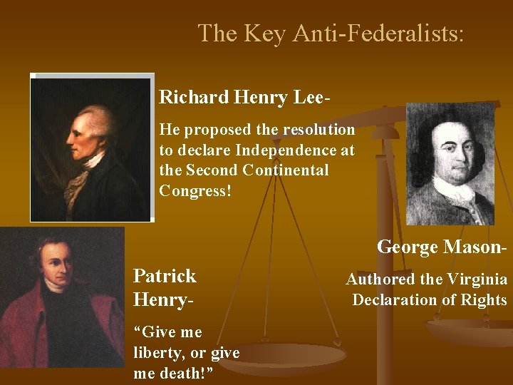 The Key Anti-Federalists: Richard Henry Lee. He proposed the resolution to declare Independence at