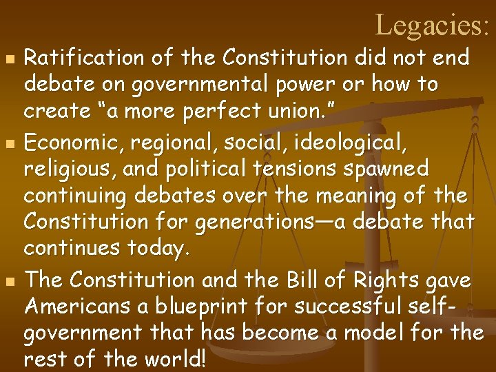 Legacies: n n n Ratification of the Constitution did not end debate on governmental