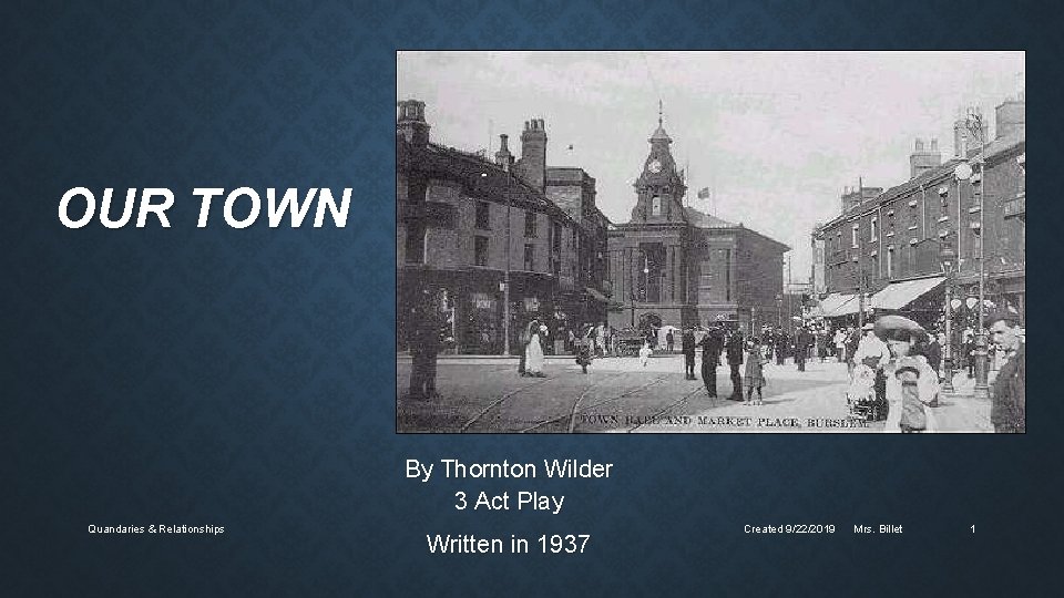 OUR TOWN By Thornton Wilder 3 Act Play Quandaries & Relationships Written in 1937