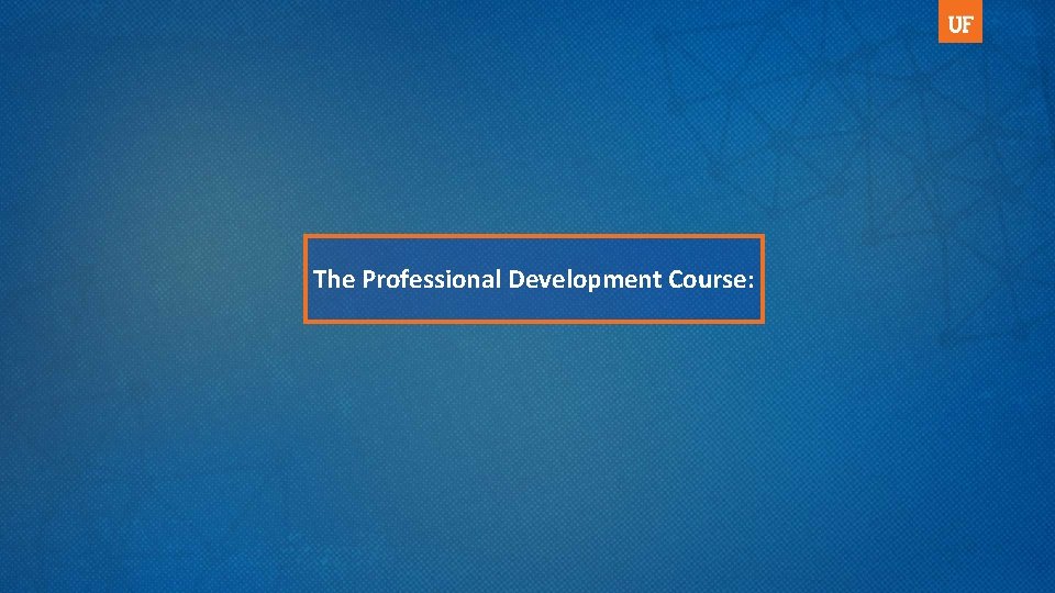 The Professional Development Course: 