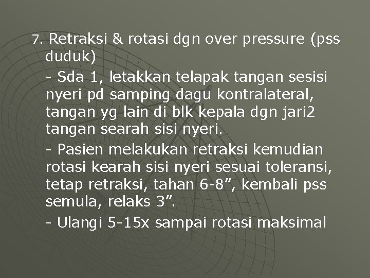 7. Retraksi & rotasi dgn over pressure (pss duduk) - Sda 1, letakkan telapak