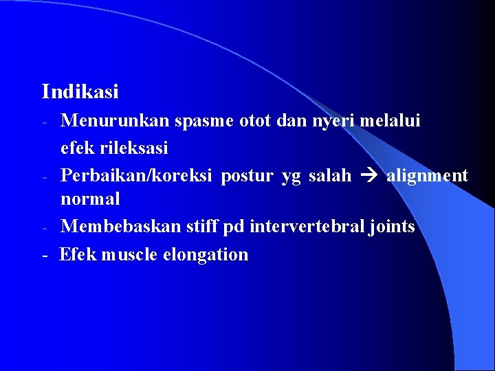 Indikasi Menurunkan spasme otot dan nyeri melalui efek rileksasi - Perbaikan/koreksi postur yg salah