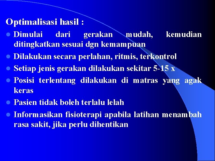 Optimalisasi hasil : l l l Dimulai dari gerakan mudah, kemudian ditingkatkan sesuai dgn