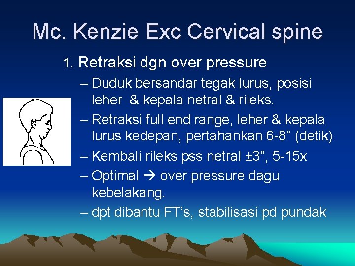Mc. Kenzie Exc Cervical spine 1. Retraksi dgn over pressure – Duduk bersandar tegak