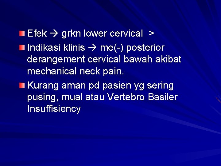 Efek grkn lower cervical > Indikasi klinis me(-) posterior derangement cervical bawah akibat mechanical