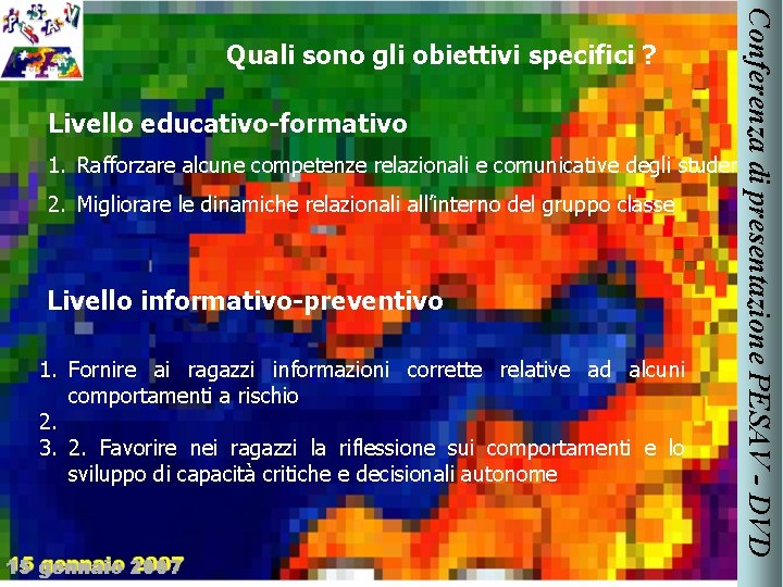 Livello educativo-formativo Conferenza di presentazione PESAV - DVD Quali sono gli obiettivi specifici ?