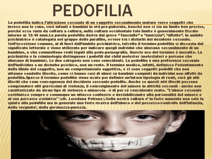 PEDOFILIA La pedofilia indica l'attrazione sessuale di un soggetto sessualmente maturo verso soggetti che