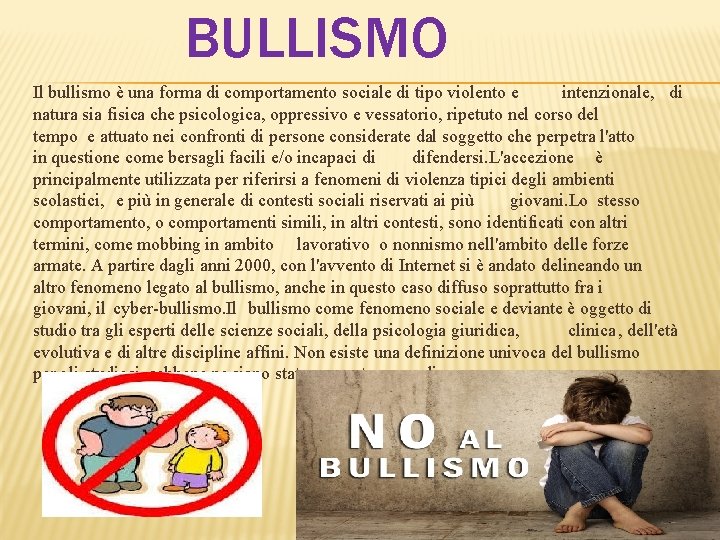 BULLISMO Il bullismo è una forma di comportamento sociale di tipo violento e intenzionale,