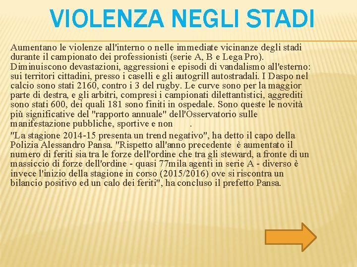 VIOLENZA NEGLI STADI Aumentano le violenze all'interno o nelle immediate vicinanze degli stadi durante