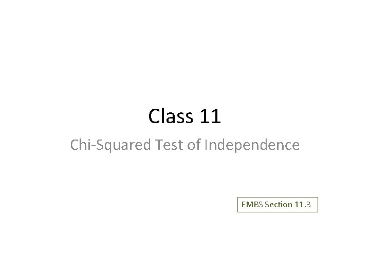 Class 11 Chi-Squared Test of Independence EMBS Section 11. 3 