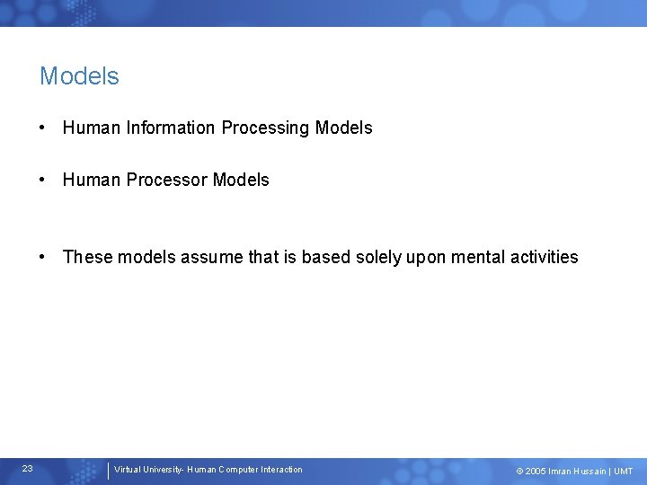 Models • Human Information Processing Models • Human Processor Models • These models assume