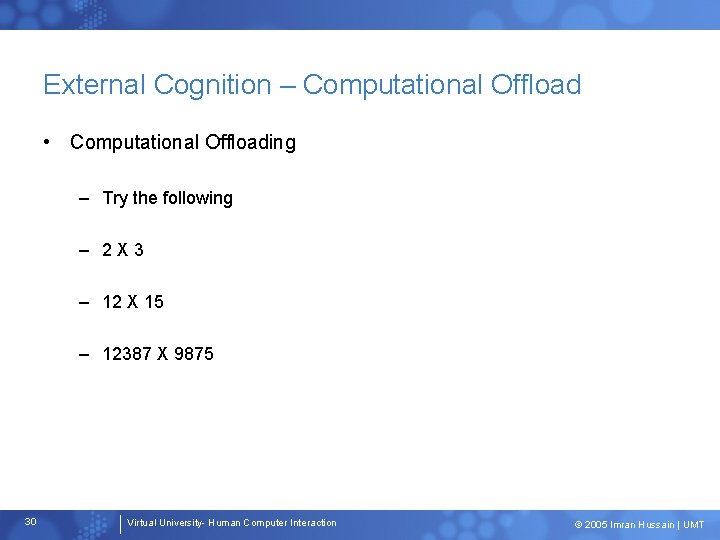 External Cognition – Computational Offload • Computational Offloading – Try the following – 2