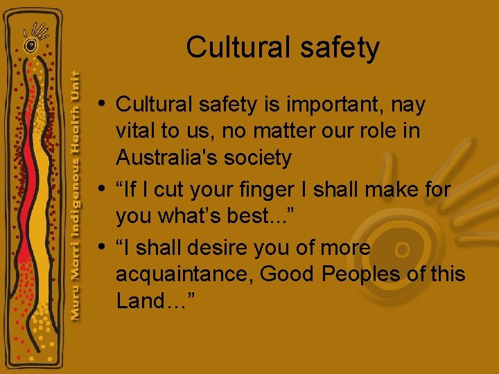 Cultural safety • Cultural safety is important, nay vital to us, no matter our Cultural safety • Cultural safety is important, nay vital to us, no matter our