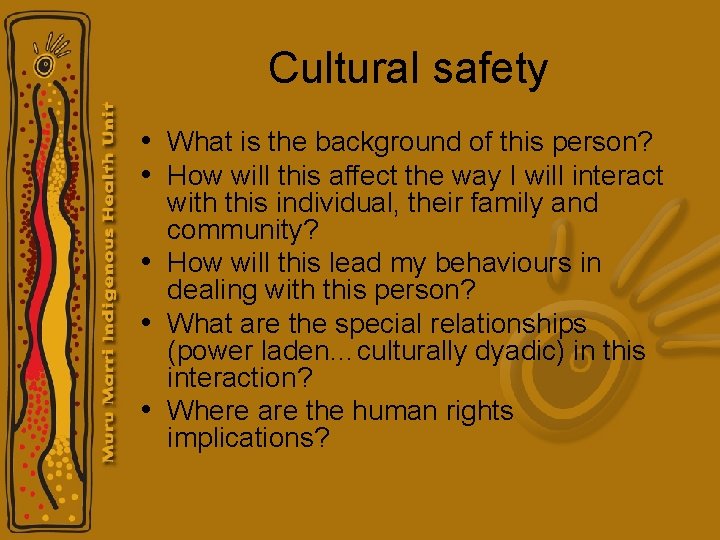 Cultural safety • What is the background of this person? • How will this Cultural safety • What is the background of this person? • How will this
