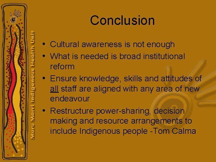 Conclusion • Cultural awareness is not enough • What is needed is broad institutional Conclusion • Cultural awareness is not enough • What is needed is broad institutional