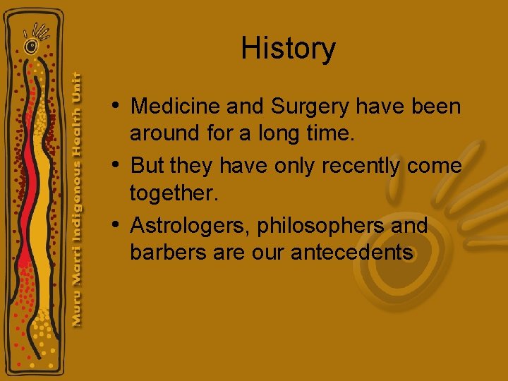 History • Medicine and Surgery have been around for a long time. • But History • Medicine and Surgery have been around for a long time. • But