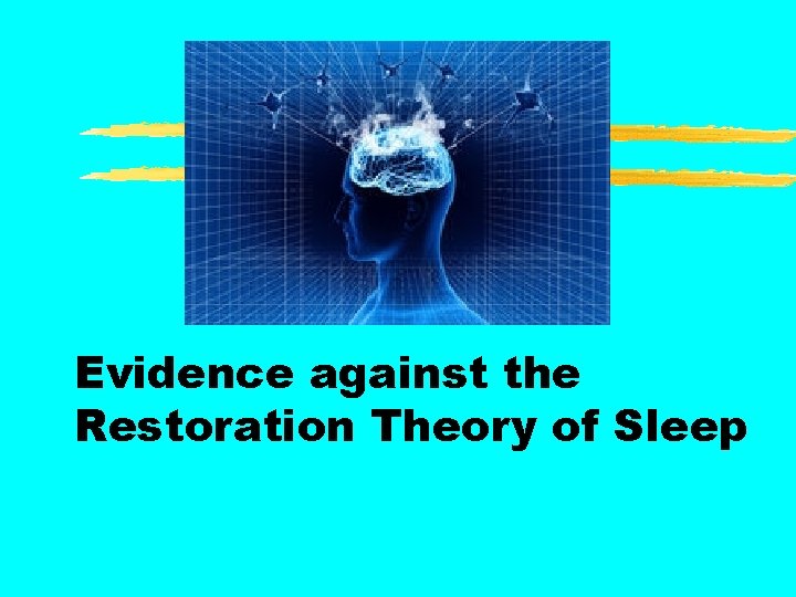 Evidence against the Restoration Theory of Sleep 