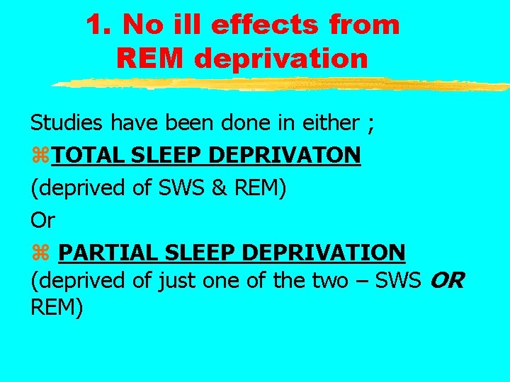 1. No ill effects from REM deprivation Studies have been done in either ;