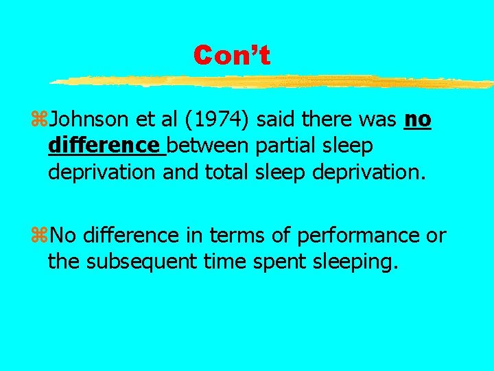 Con’t z. Johnson et al (1974) said there was no difference between partial sleep