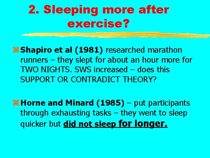 2. Sleeping more after exercise? z Shapiro et al (1981) researched marathon runners –