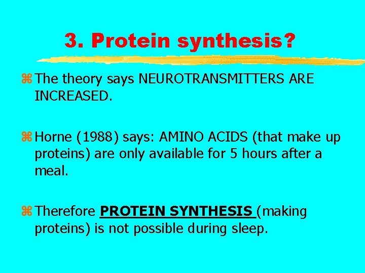 3. Protein synthesis? z The theory says NEUROTRANSMITTERS ARE INCREASED. z Horne (1988) says: