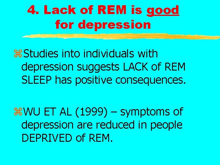 4. Lack of REM is good for depression z. Studies into individuals with depression